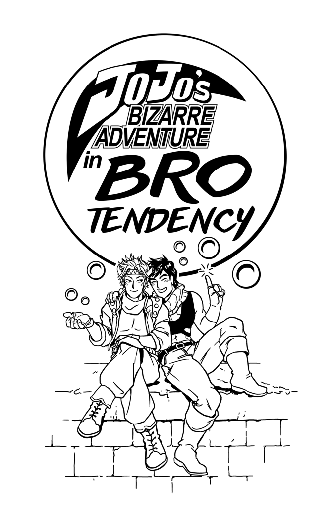 Cover for Bro Tendency zine. Shows Joseph and Caesar from Jojo's Bizarre Adventure sitting next to each other as Caesar makes bubbles. Text reads "Jojo's Bizarre Advenure in Bro Tendency". 