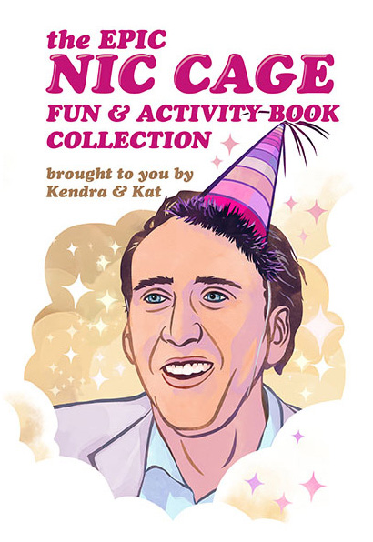 Image of Nicholas Cage's head as he wears a party hat. Text reads "The Epic Nic Cage Fun & Activity Book Collection. Brought to you by Kendra & Kat."